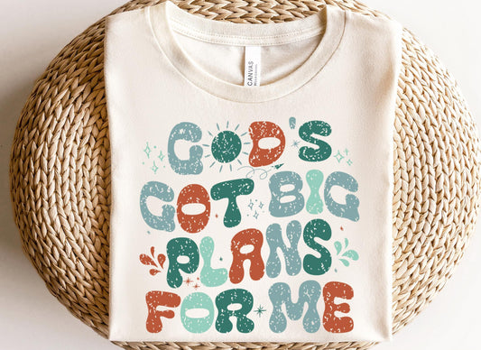 God's Got Big Plans For Me Shirt.